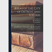 Atlas of the City of Detroit and Suburbs: Embracing Portions of Hamtramck, Springwells and Greenfield Townships, Wayne County, Mich. From Offical Reco