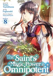 The Saint's Magic Power is Omnipotent (Manga) Vol. 8 Yuka Tachibana