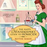 The Happy Housekeeper's Guide to Homicide Blythe Baker