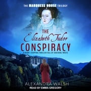 The Elizabeth Tudor Conspiracy Alexandra Walsh