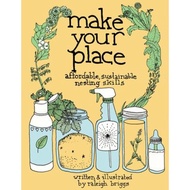 Make Your Place : Affordable, Sustainable Nesting Skills by Raleigh Briggs (US edition, paperback)