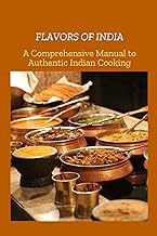 Flavors of India: A Comprehensive Manual to Authentic India Cooking