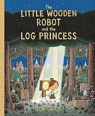 The Little Wooden Robot and the Log Princess: Winner of Foyles Children’s Book of the Year