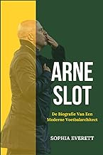 Arne Slot: de Biografie Van Een Moderne Voetbalarchitect