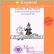 Cycles Of The Heart : A Way Out Of The Egocentrism Of Everyday Life by Melody Brooke (US edition, pa