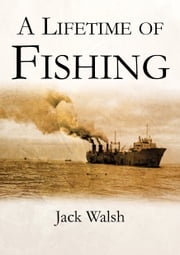 A Lifetime Of Fishing Jack Walsh