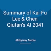 Summary of Kai-Fu Lee &amp; Chen Qiufan's AI 2041 Milkyway Media