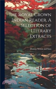 The Royal Crown Indian Reader. A Selection of LIterary Extracts