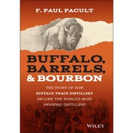 [Wiley] Buffalo, Barrels, & Bourbon: The Story Of How Buffalo Trace Distillery Became The World'S Mo