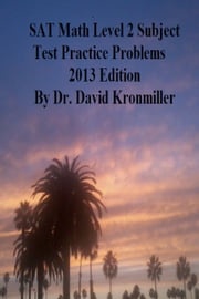 SAT Math Level 2 Subject Test Practice Problems 2013 Edition Dr. David Kronmiller