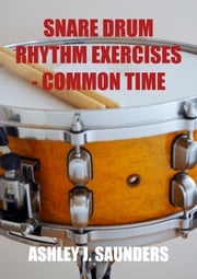 Snare Drum Rhythm Exercises in Common Time Ashley J. Saunders