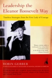 Leadership the Eleanor Roosevelt Way Robin Gerber