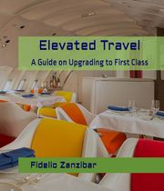 Elevated Travel: A Guide on Upgrading to First Class Fidelio Zanzibar