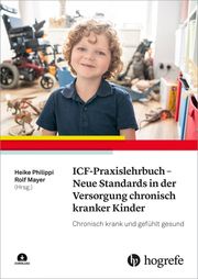 ICF-Praxislehrbuch - Neue Standards in der Versorgung chronisch kranker Kinder Heike Philippi