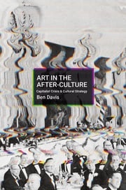 Art in the After-Culture Ben Davis