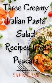 Three Creamy Italian Pasta Salad Recipes from Pescara Swan Aung