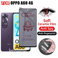 Oppo A60 Anti-Spy เซรามิคฟิล์มสําหรับ OPPO A 60 A6 0 A60 4G คลุมทั้งหมดป้องกันหน้าจอและเลนส์กล้องกระ