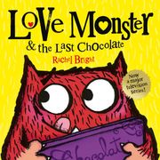 Love Monster and the Last Chocolate: A delightfully illustrated children’s book full of fun and feelings – now a major TV series! Rachel Bright