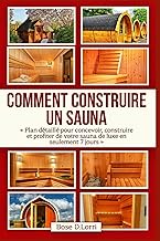 COMMENT CONSTRUIRE UN SAUNA: « Plan détaillé pour concevoir, construire et profiter de votre sauna d
