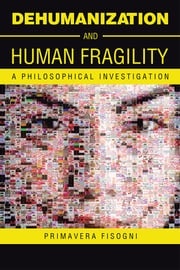 Dehumanization and Human Fragility Primavera Fisogni