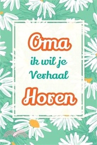 Oma, ik wil je verhaal horen: Een waardevol cadeau om jouw verhalen te bewaren voor de toekomst