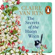 The Secrets of the Huon Wren Claire van Ryn