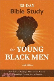 35-Day Bible Study for Young Black Men: Daily Scripture Readings, Affirmations &amp; Prompts to Guide Black Teenage Guys to Manhood