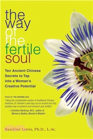 The Way of the Fertile Soul: Ten Ancient Chinese Secrets to Tap into a Woman's Creative Power