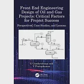 Front End Engineering Design of Oil and Gas Projects: Critical Factors for Project Success: Perspectives, Case Studies, and Lessons