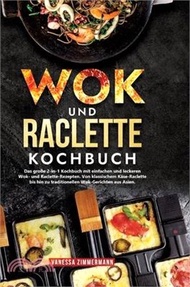 Wok und Raclette Kochbuch: Das große 2-in-1 Kochbuch mit einfachen und leckeren Wok- und Raclette-Re