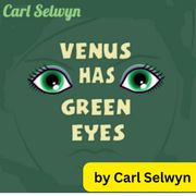 Carl Selwin: Venus Has Green Eyes Carl Selwin