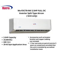 Matrix MX-FDC70 Matrix 2.5HP Full DC Inverter Split Type Aircon ( Unit Only)