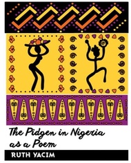 The Pidgin In Nigeria As A Poem【電子書籍】[ Ruth Yacim ]