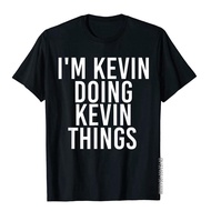 Cotton T-Shirt I'm KEVIN DOING KEVIN THINGS Shirt Funny Christmas Gift Idea Tops Tees Funky Geek Man T Shirt Chinese Sty