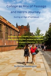 College as Rite of Passage and Hero's Journey During an Age of Upheaval Michael Weddington