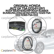 ORIGINAL HONDA JAZZ GK T5A (2014Y-19Y) ROOF WEATHERSTRIP ROOF RUBBER BUMBUNGATAS GETAH PINTU 72325-T