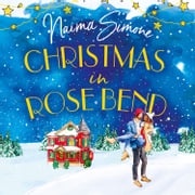 Christmas In Rose Bend: The uplifting Christmas romance of finding love in the most unexpected of places. Perfect for fans of festive holiday films! (Rose Bend, Book 2) Naima Simone