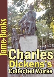Charles Dickens’s Collected Works: 88 Works and 7 About on his works Charles Dickens