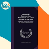 Pulmonary Consumption, Pneumonia, and Allied Diseases of the Lungs : Their Etiology by Thomas Jeffer