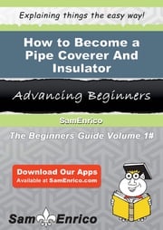 How to Become a Pipe Coverer And Insulator Claris Ratcliff