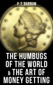 The Humbugs of the World &amp; The Art of Money Getting P. T. Barnum