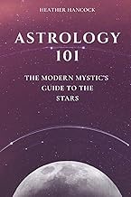 Astrology 101: The Modern Mystic’s Guide to the Stars