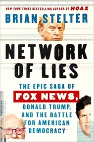 4361.Network of Lies: The Epic Saga of Fox News, Donald Trump, and the Battle for American Democracy