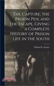 The Capture, the Prison pen, and the Escape, Giving a Complete History of Prison Life in the South
