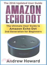 Amazon Echo Dot ― The Ultimate User Guide to Amazon Echo Dot 2nd Generation for Beginners