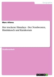 Der trockene Himalaya - Der Nordwesten, Hindukusch und Karakorum Marc Altena