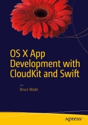 OS X App Development with CloudKit and Swift Bruce Wade