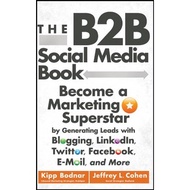 [sgstock] The B2B Social Media Book: Become a Marketing Superstar by Generating Leads with Blogging,