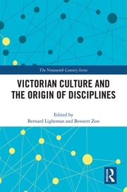 Victorian Culture and the Origin of Disciplines Bennett Zon