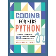 Coding for Kids: Python: Learn to Code with 50 Awesome Games and Activities